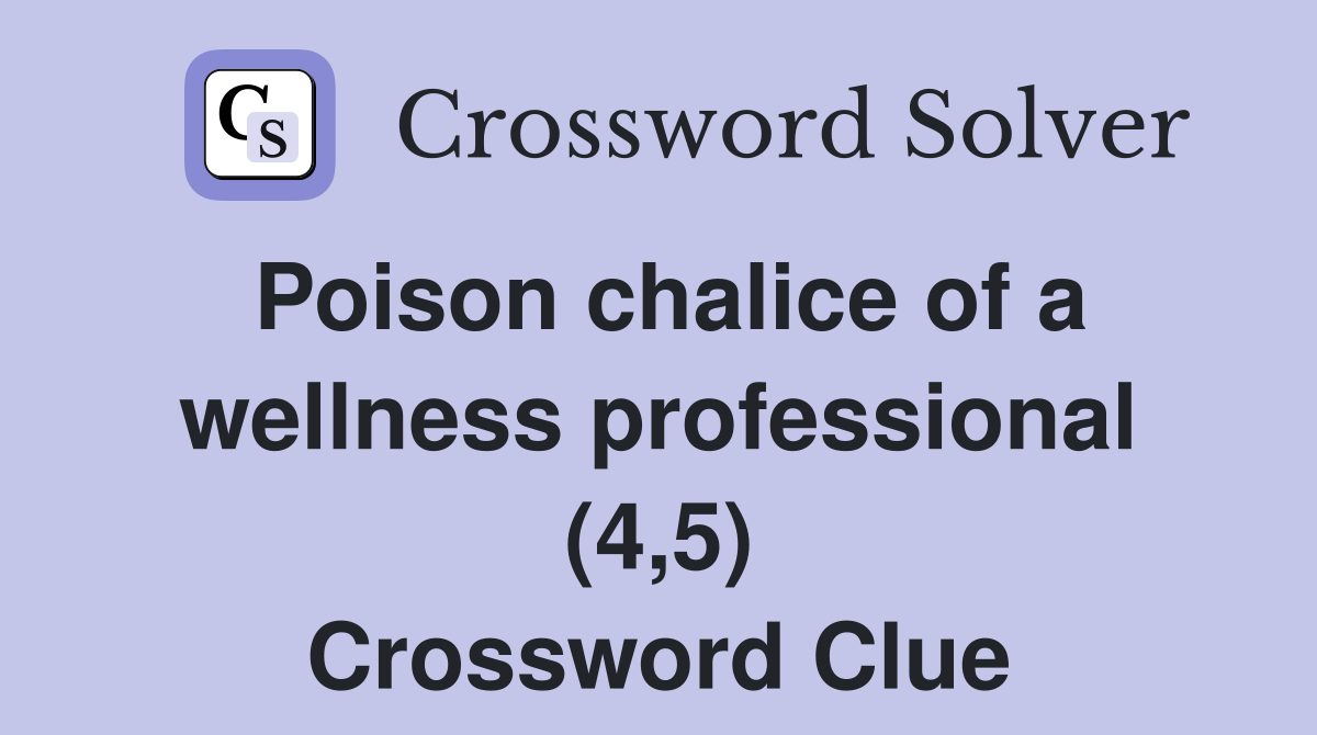 Poison chalice of a wellness professional (4,5) Crossword Clue