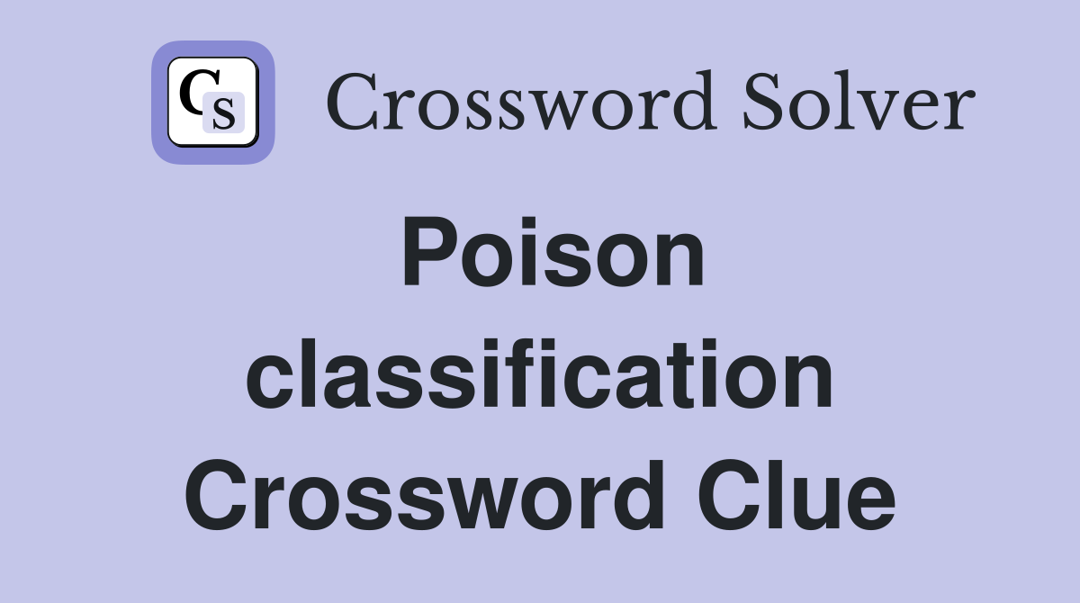 Poison classification Crossword Clue