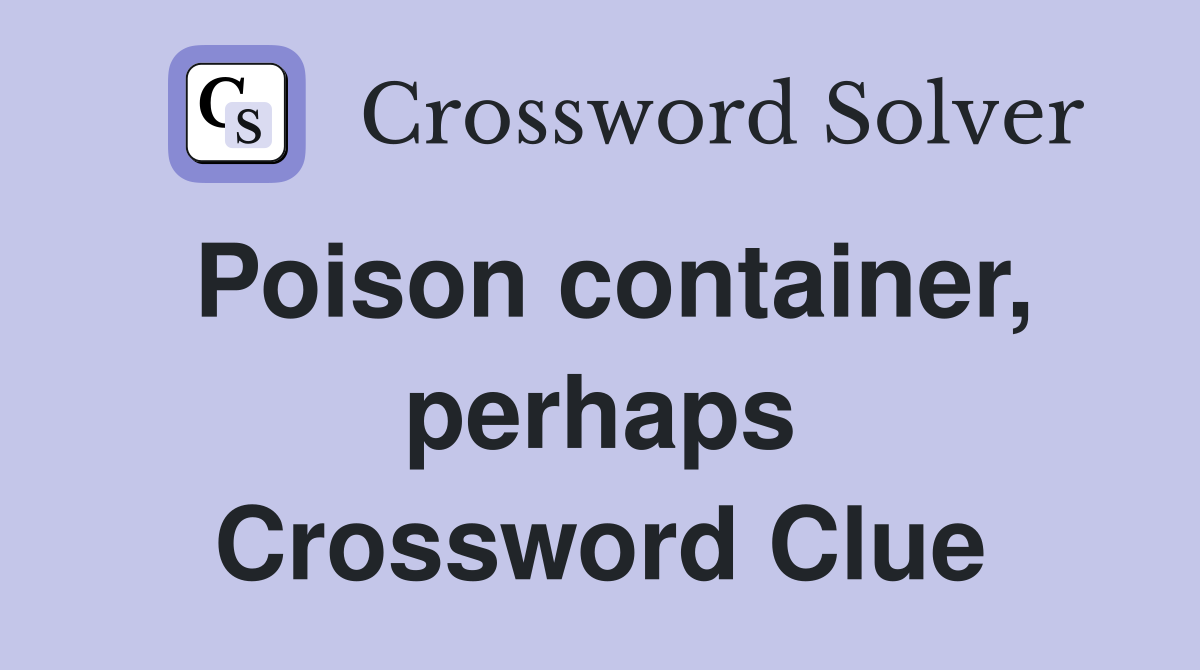 Poison container, perhaps Crossword Clue