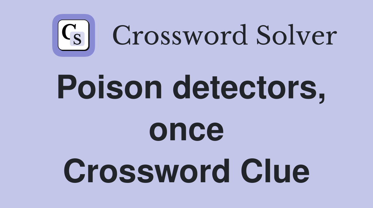 Poison detectors, once Crossword Clue