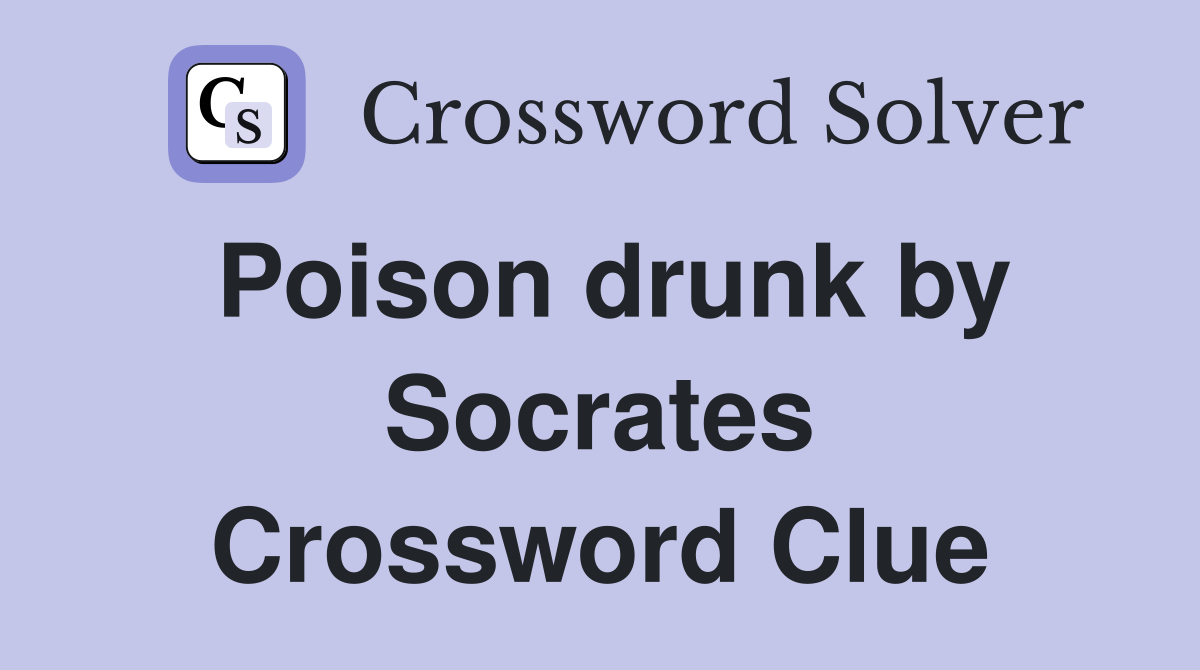 Poison drunk by Socrates Crossword Clue