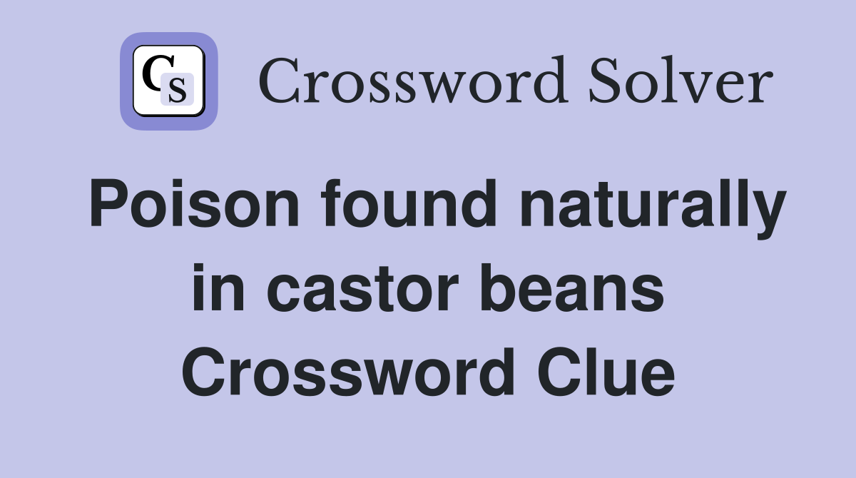 Poison found naturally in castor beans Crossword Clue