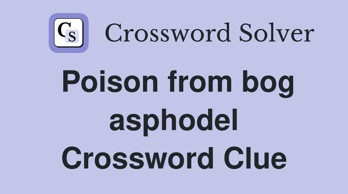 Poison from bog asphodel Crossword Clue
