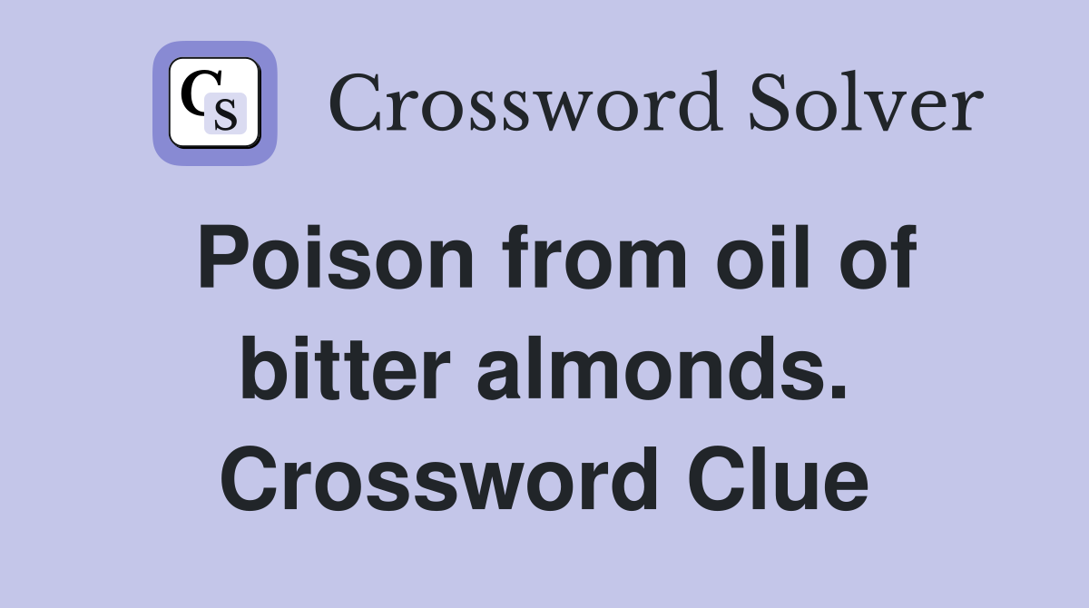 Poison from oil of bitter almonds. Crossword Clue