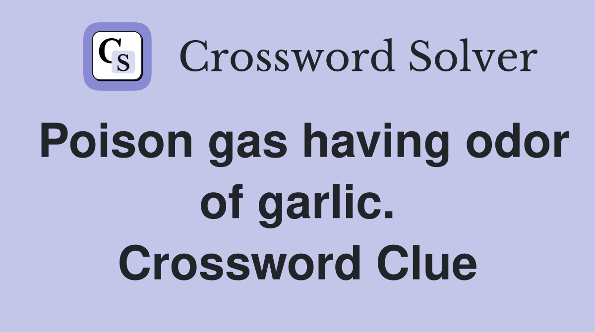 Poison gas having odor of garlic. Crossword Clue