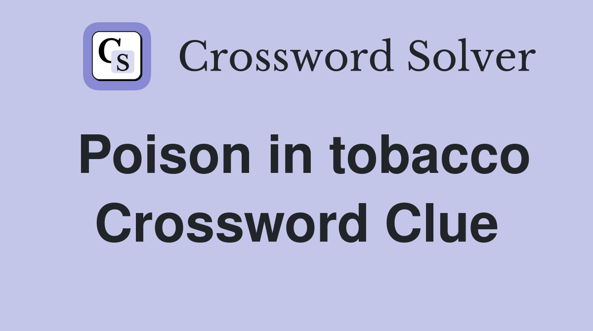 Poison in tobacco Crossword Clue