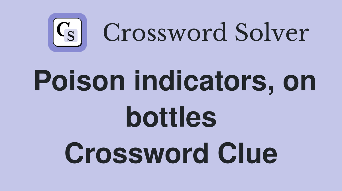 Poison indicators, on bottles Crossword Clue