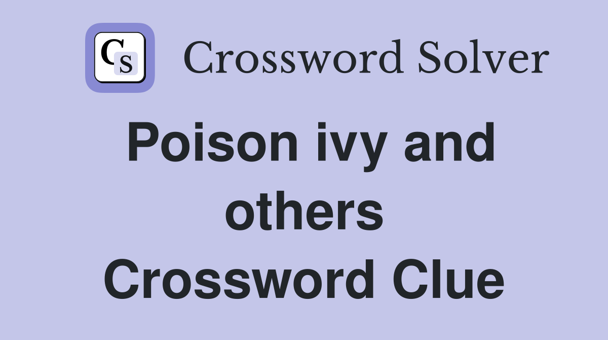 Poison ivy and others Crossword Clue