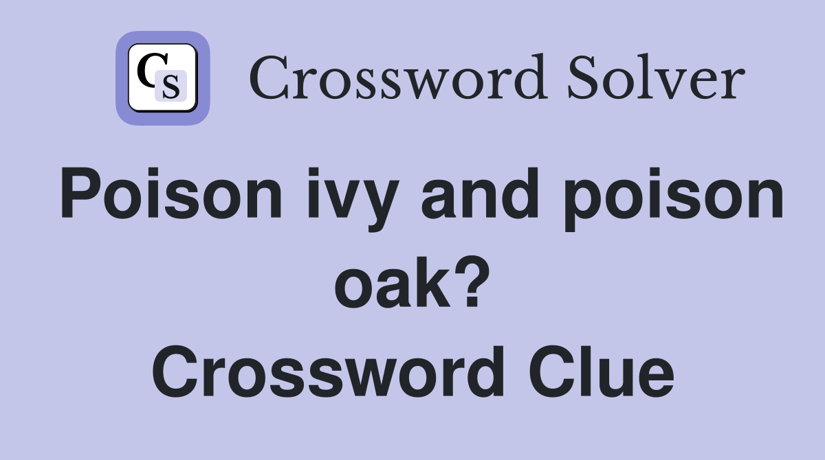 Poison ivy and poison oak? Crossword Clue