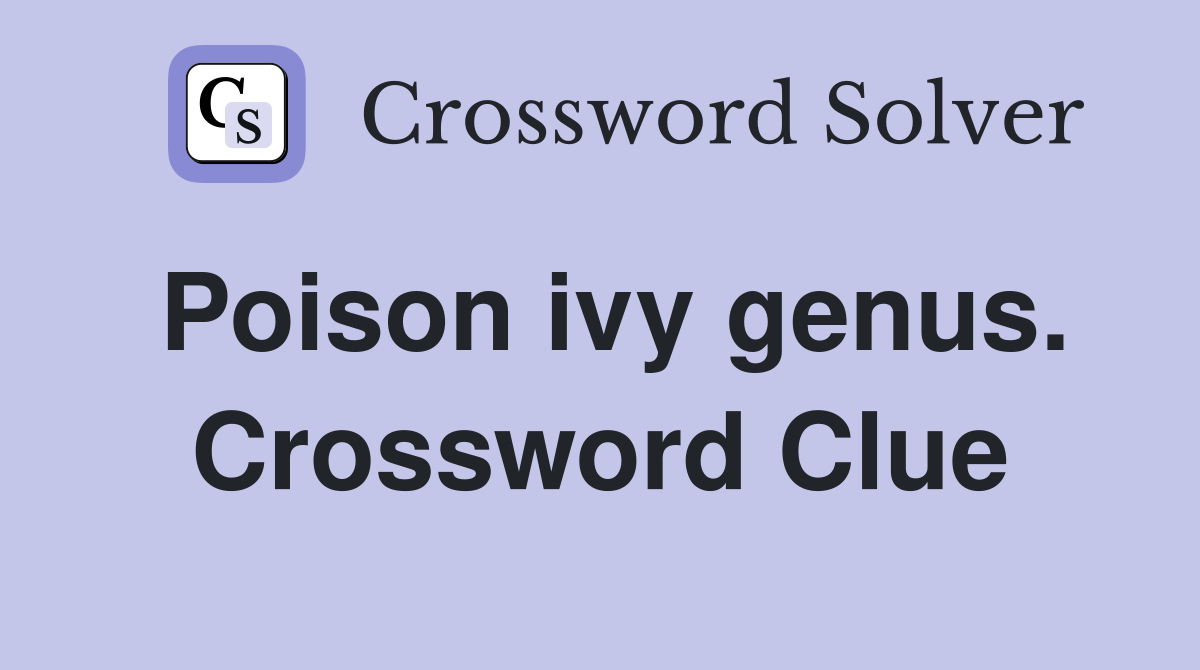Poison ivy genus. Crossword Clue