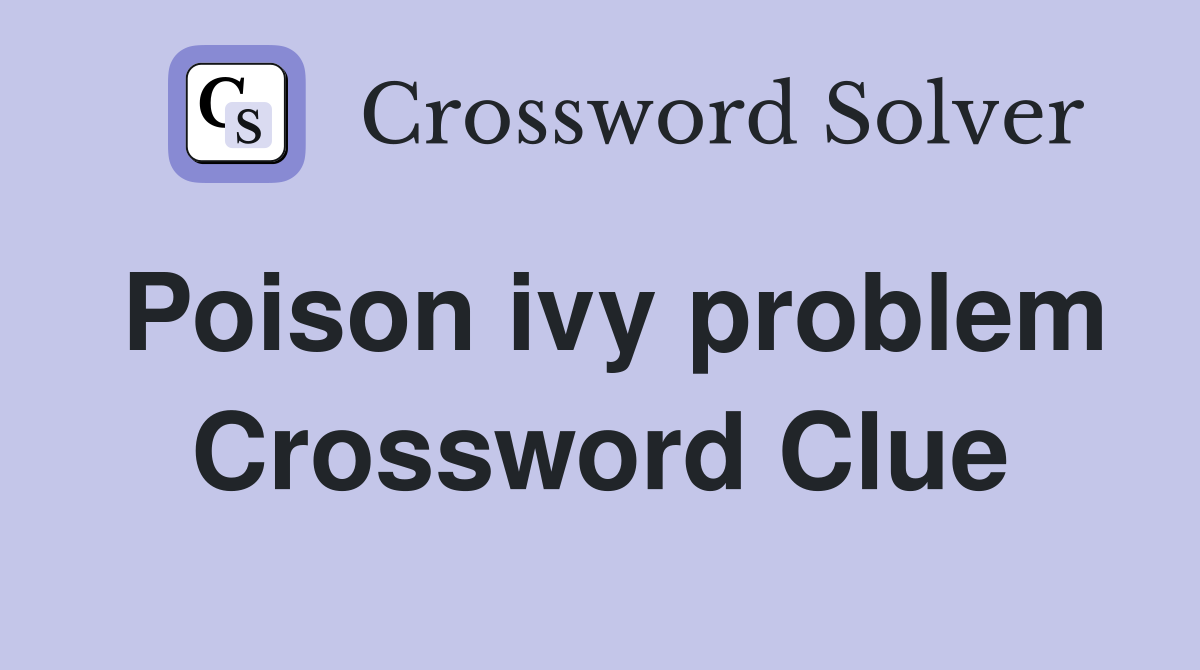 Poison ivy problem Crossword Clue