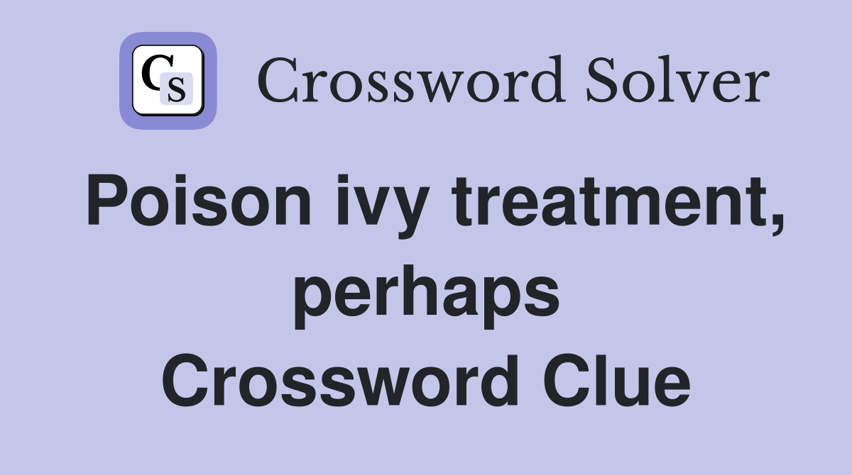 Poison ivy treatment, perhaps Crossword Clue