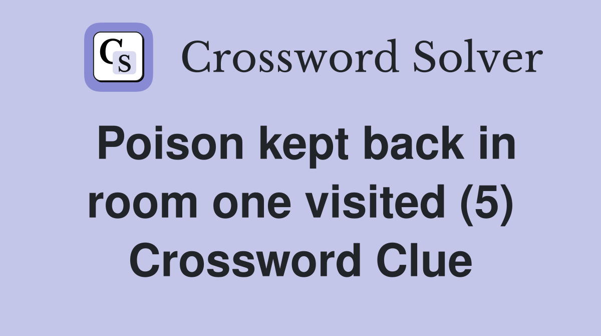 Poison kept back in room one visited (5) Crossword Clue