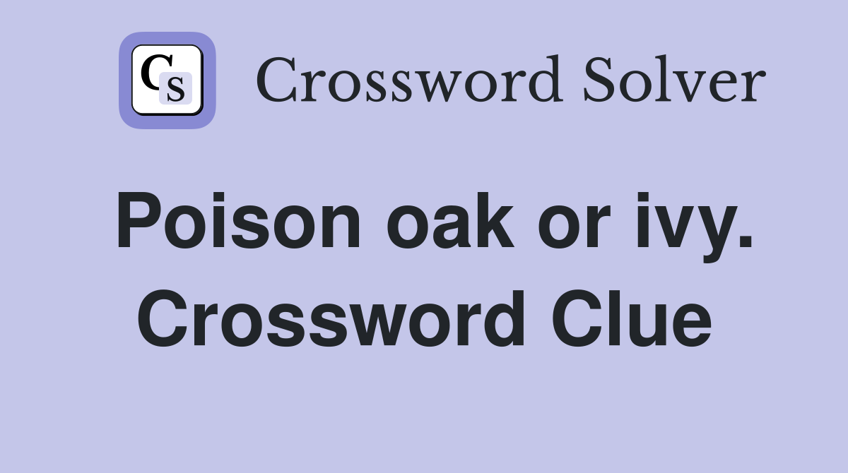 Poison oak or ivy. Crossword Clue