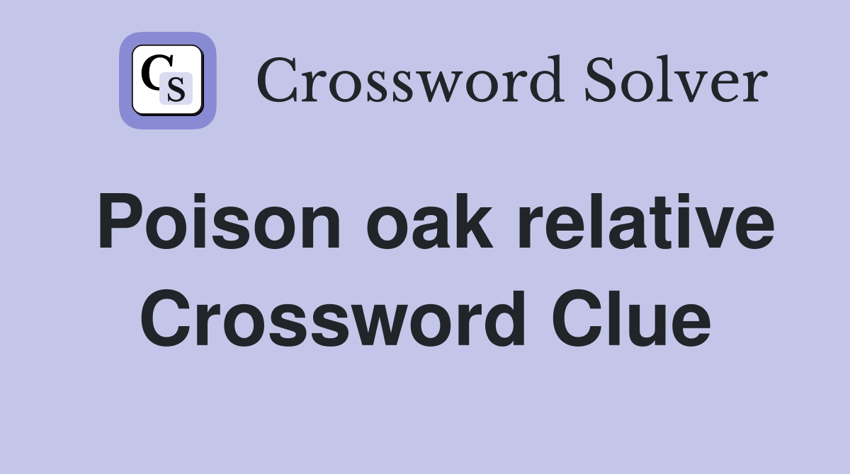 Poison oak relative Crossword Clue