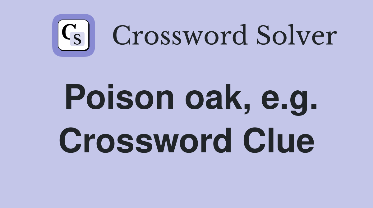 Poison oak, e.g. Crossword Clue