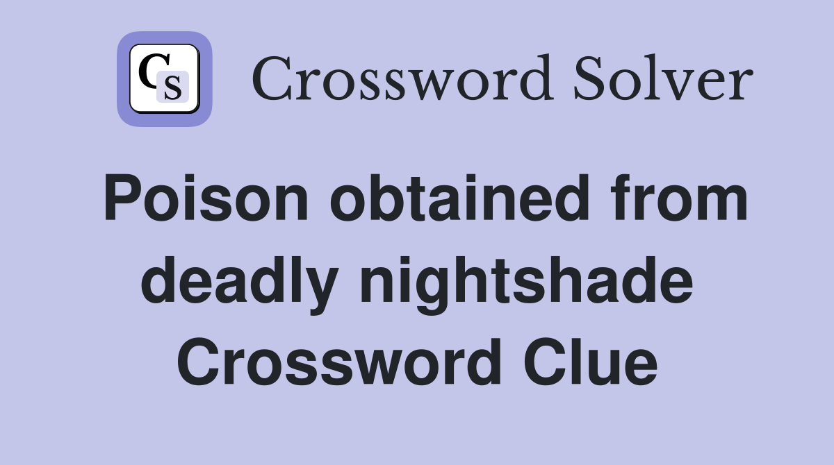Poison obtained from deadly nightshade Crossword Clue