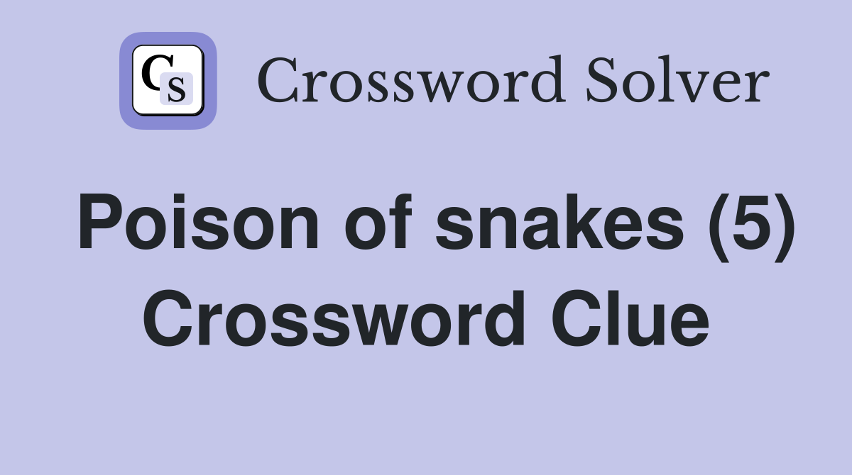 Poison of snakes (5) Crossword Clue
