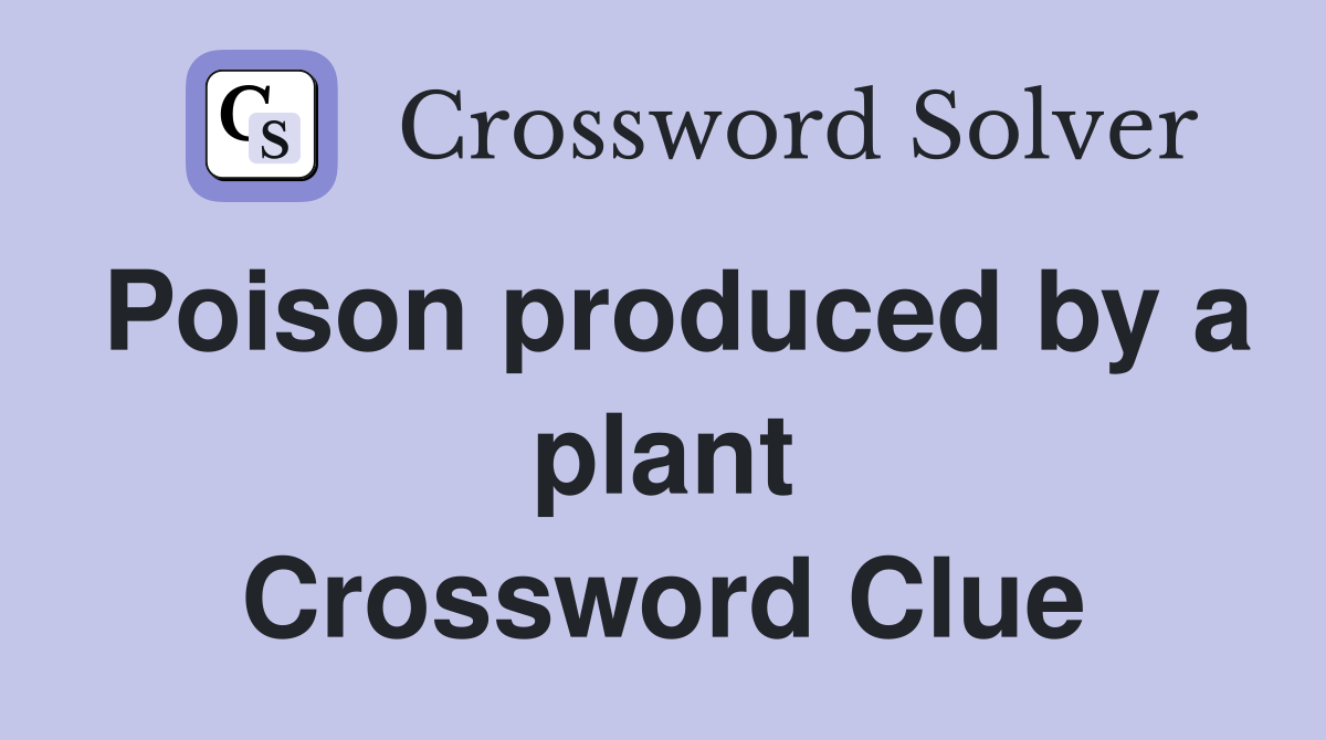 Poison produced by a plant Crossword Clue