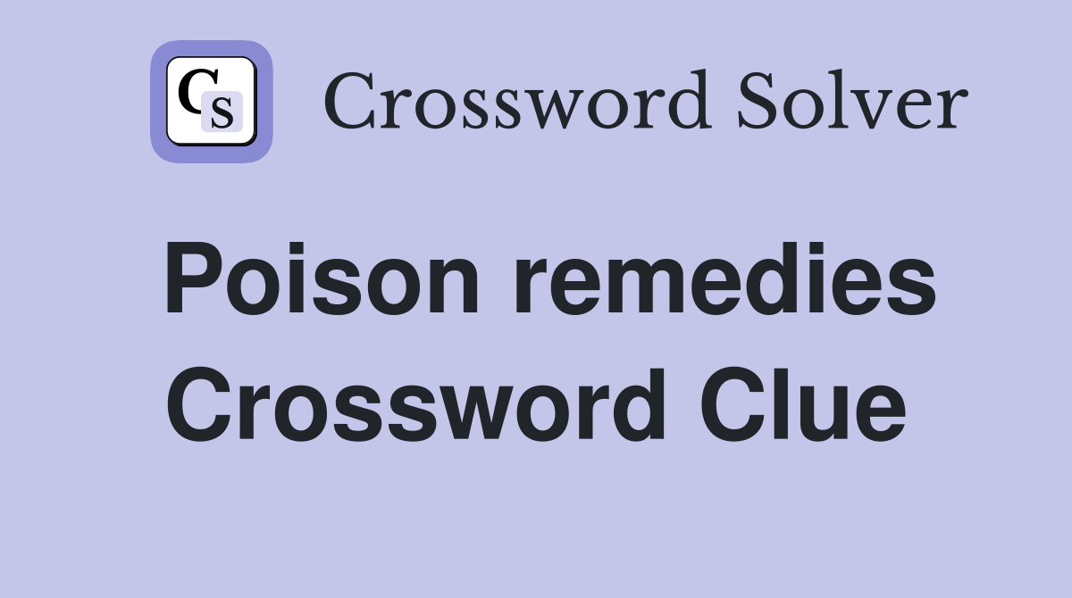 Poison remedies Crossword Clue