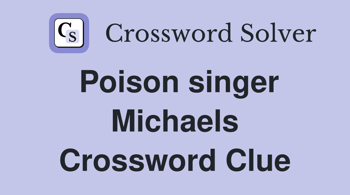 Poison singer Michaels Crossword Clue