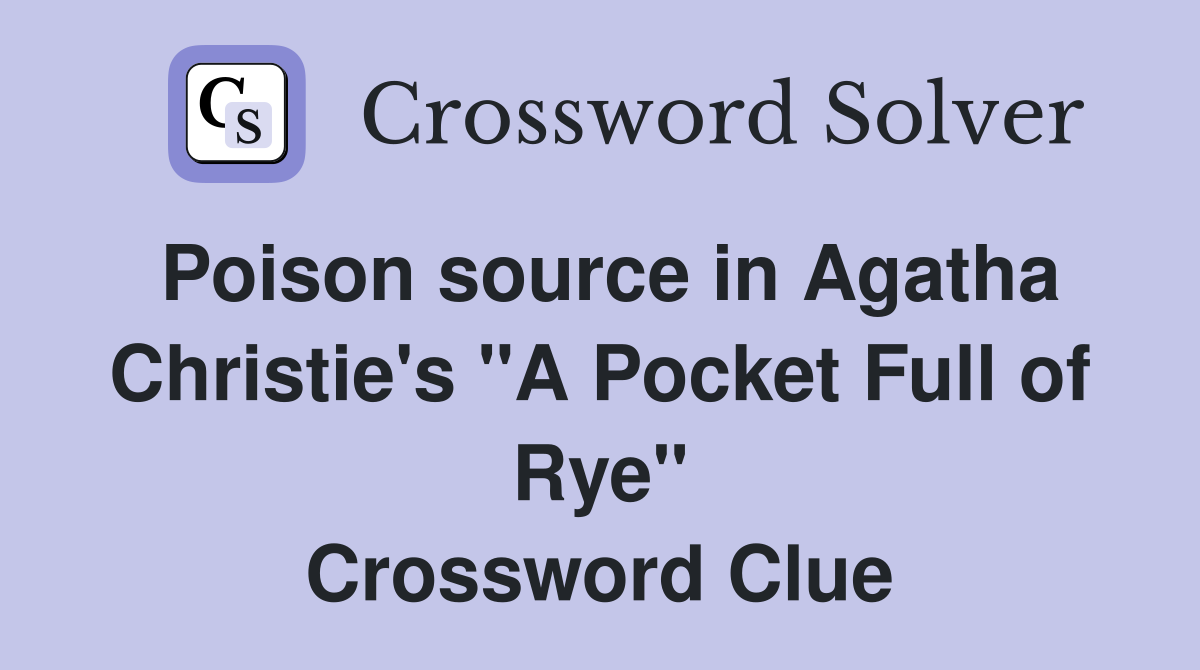 Poison source in Agatha Christie's "A Pocket Full of Rye" Crossword Clue