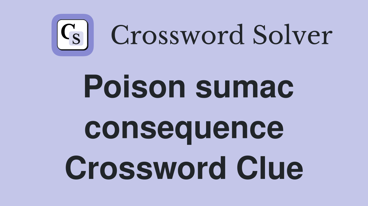 Poison sumac consequence Crossword Clue