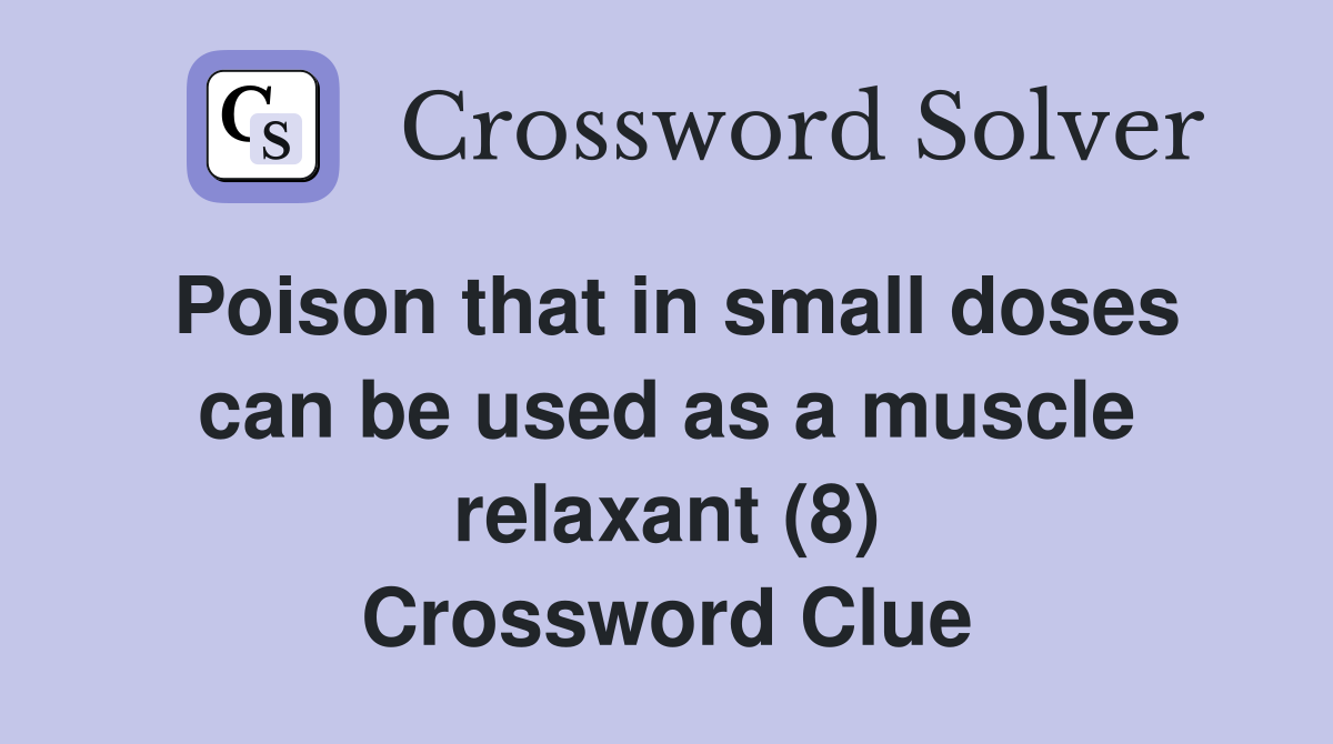Poison that in small doses can be used as a muscle relaxant (8) Crossword Clue