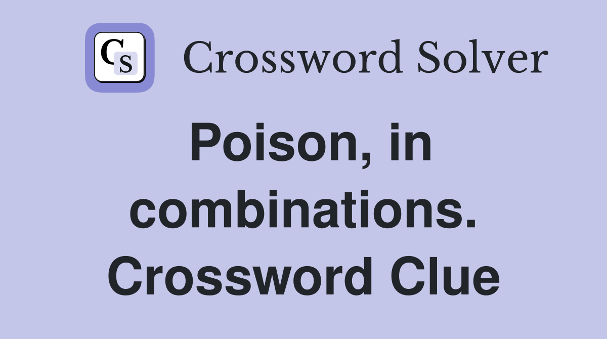 Poison, in combinations. Crossword Clue