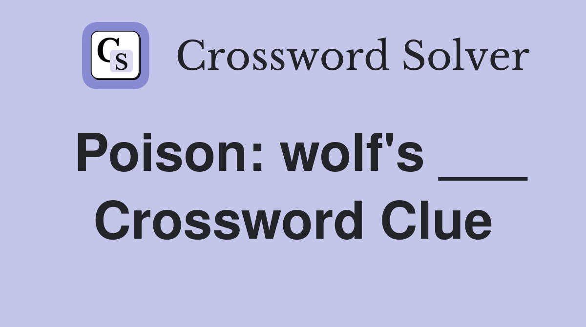 Poison: wolf's ___ Crossword Clue