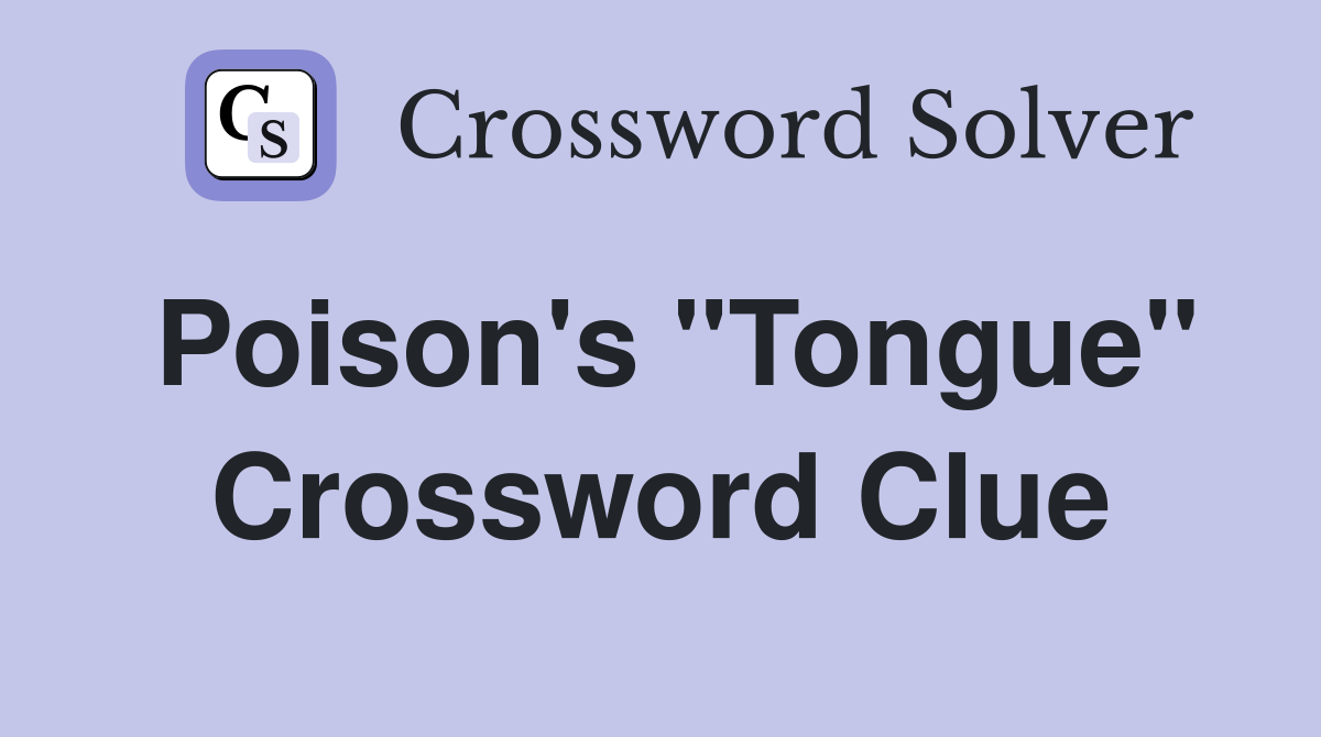 Poison's "Tongue" Crossword Clue