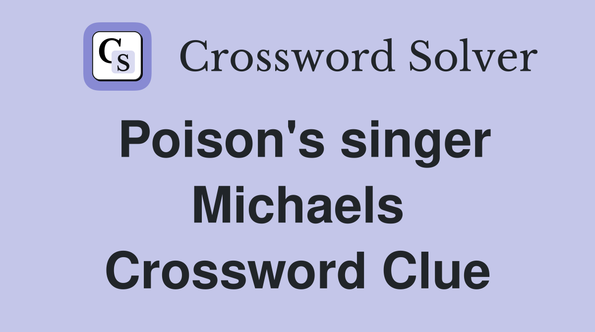 Poison's singer Michaels Crossword Clue