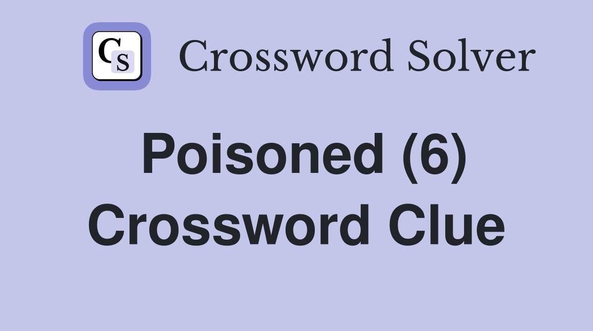 Poisoned (6) Crossword Clue