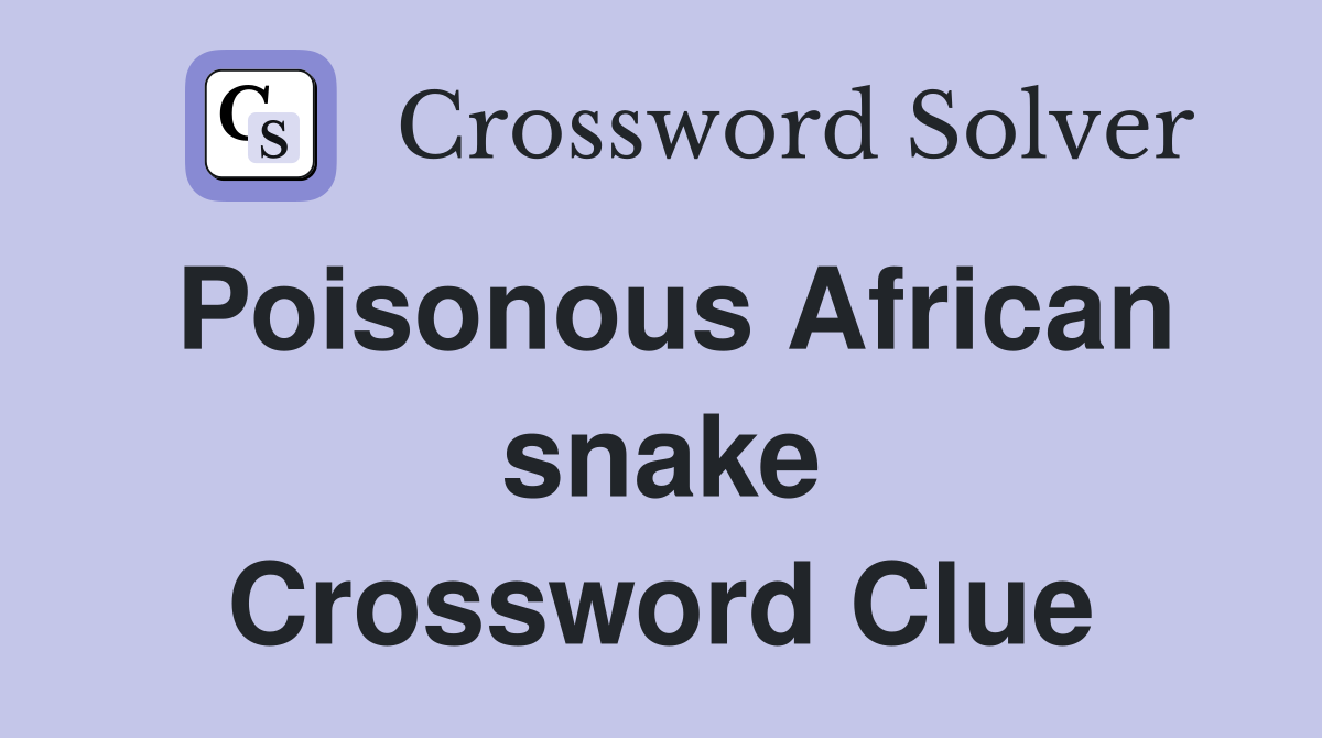 Poisonous African snake Crossword Clue