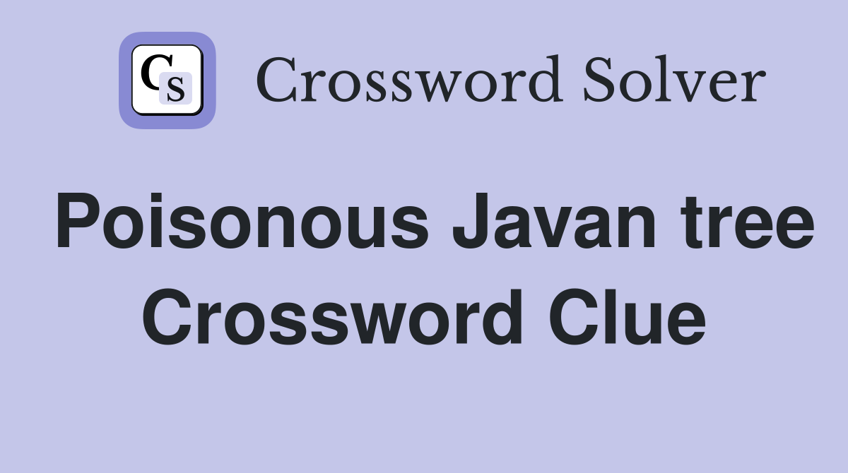 Poisonous Javan tree Crossword Clue