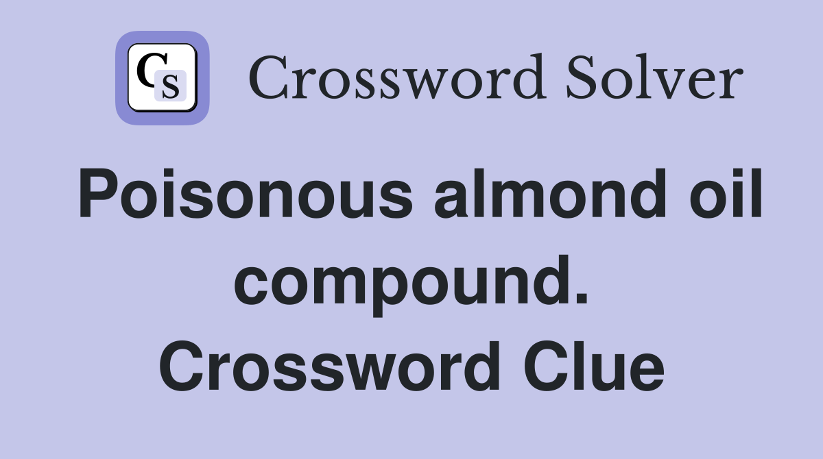 Poisonous almond oil compound. Crossword Clue