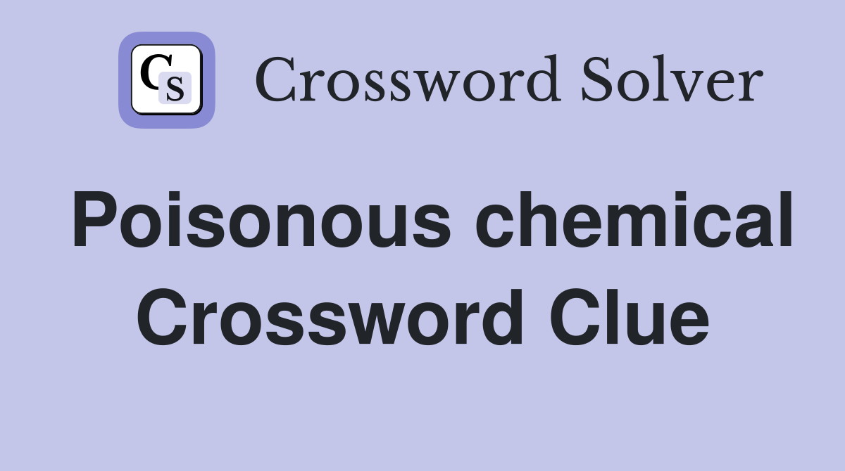 Poisonous chemical Crossword Clue