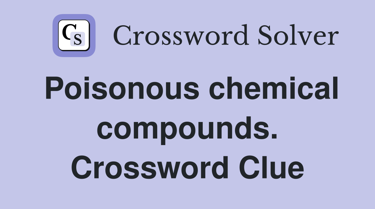 Poisonous chemical compounds. Crossword Clue