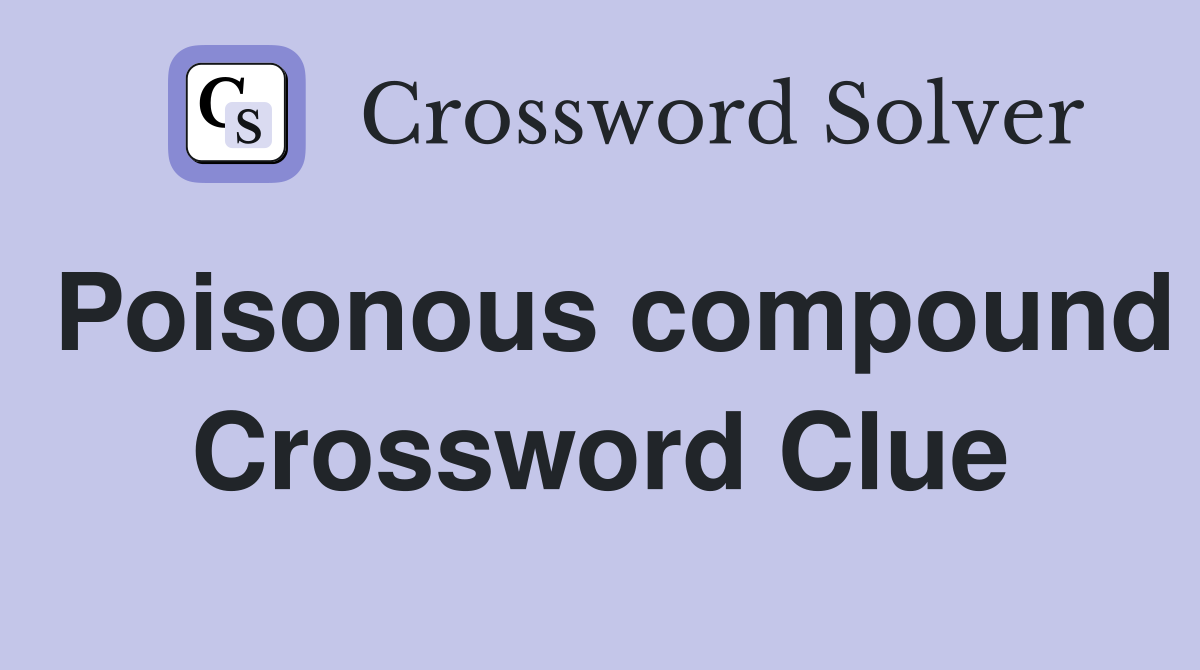 Poisonous compound Crossword Clue