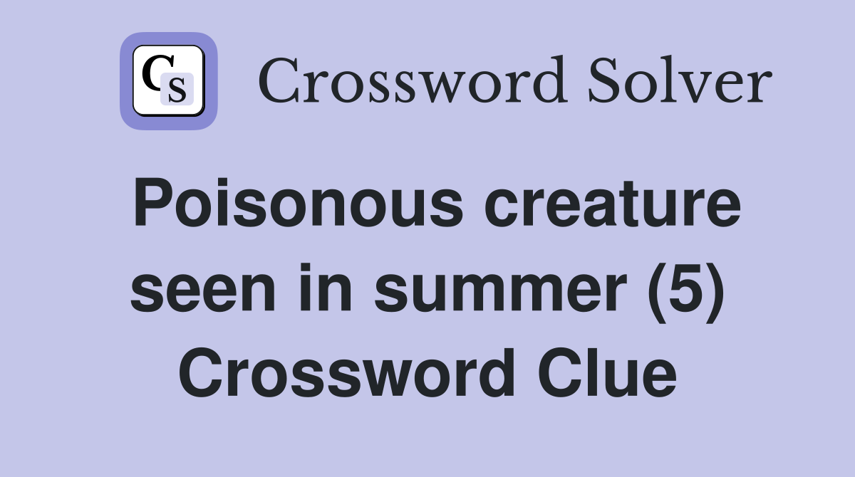 Poisonous creature seen in summer (5) Crossword Clue