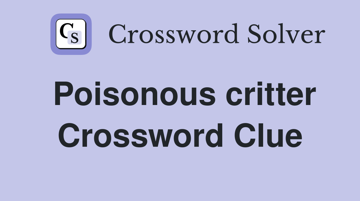 Poisonous critter Crossword Clue