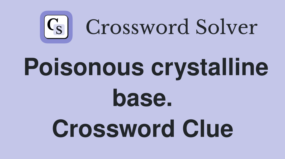Poisonous crystalline base. Crossword Clue