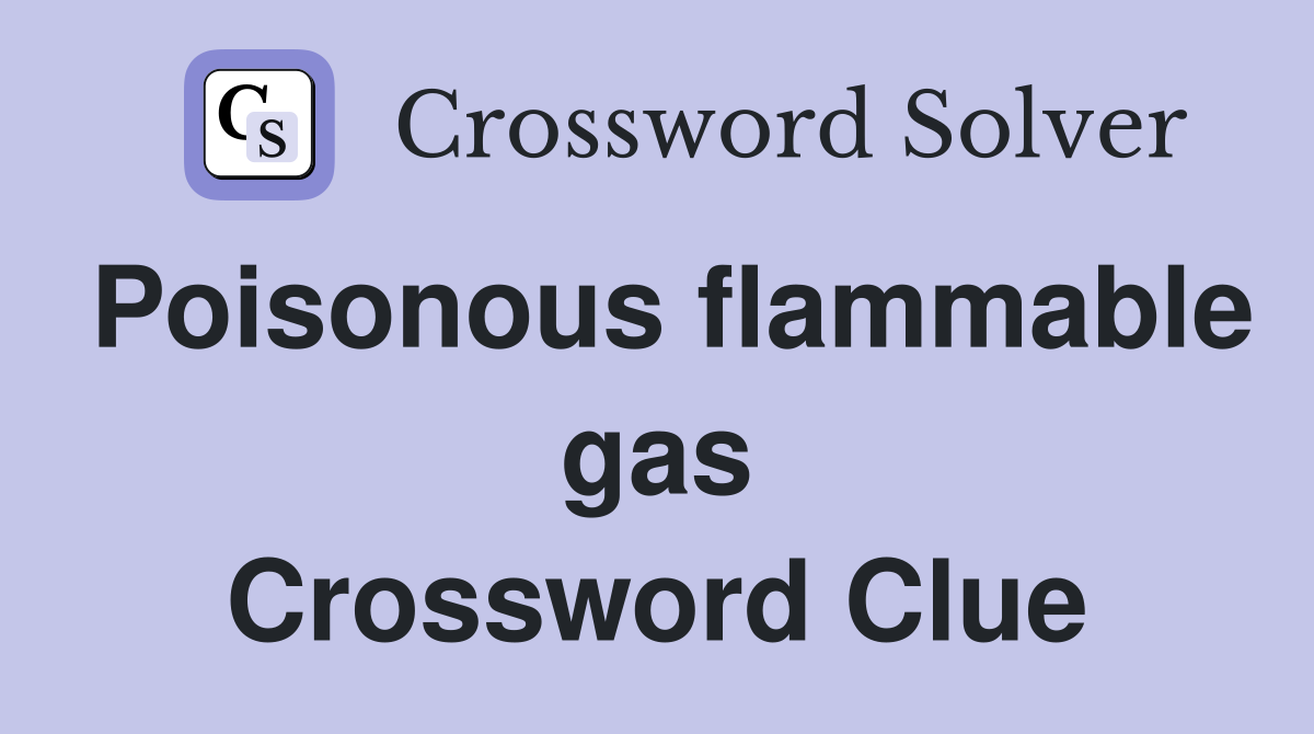 Poisonous flammable gas Crossword Clue