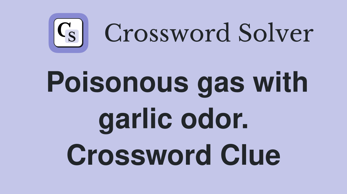Poisonous gas with garlic odor. Crossword Clue