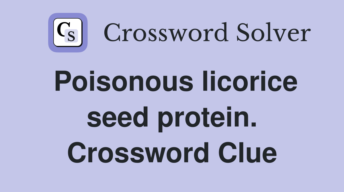 Poisonous licorice seed protein. Crossword Clue