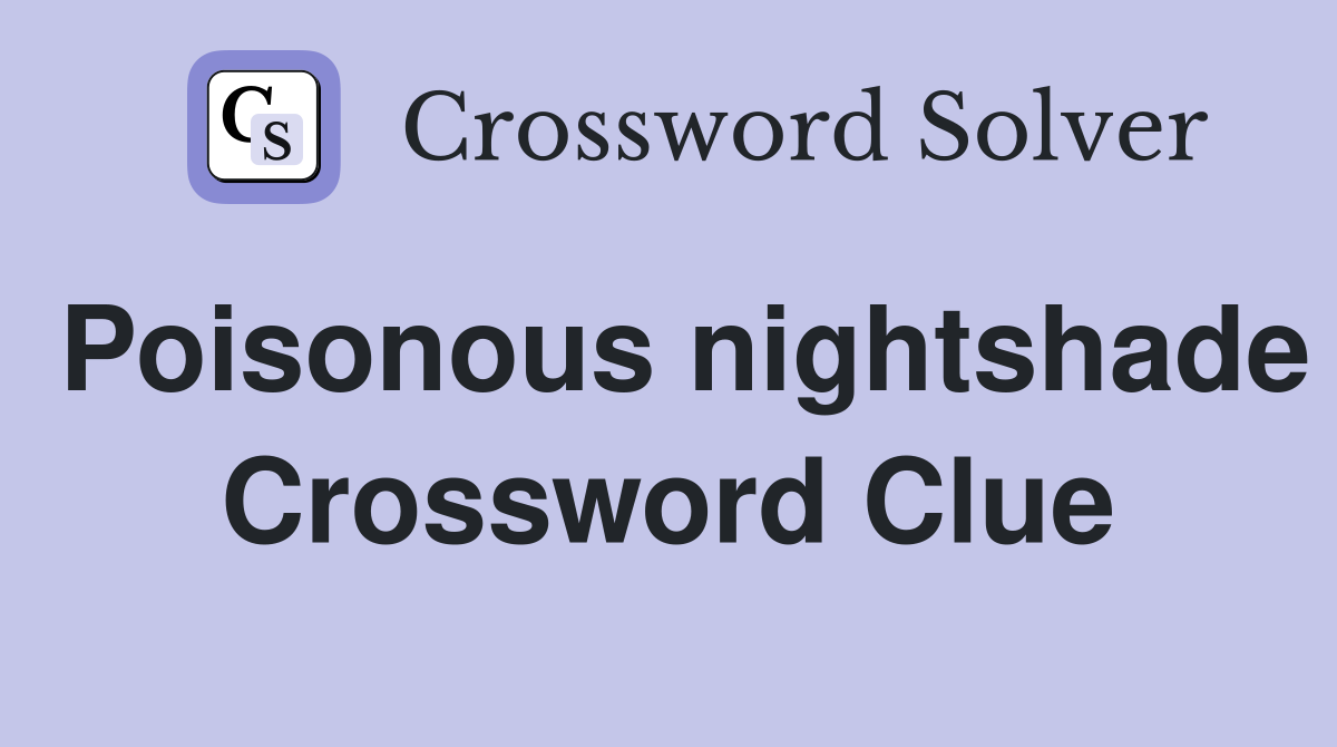 Poisonous nightshade Crossword Clue
