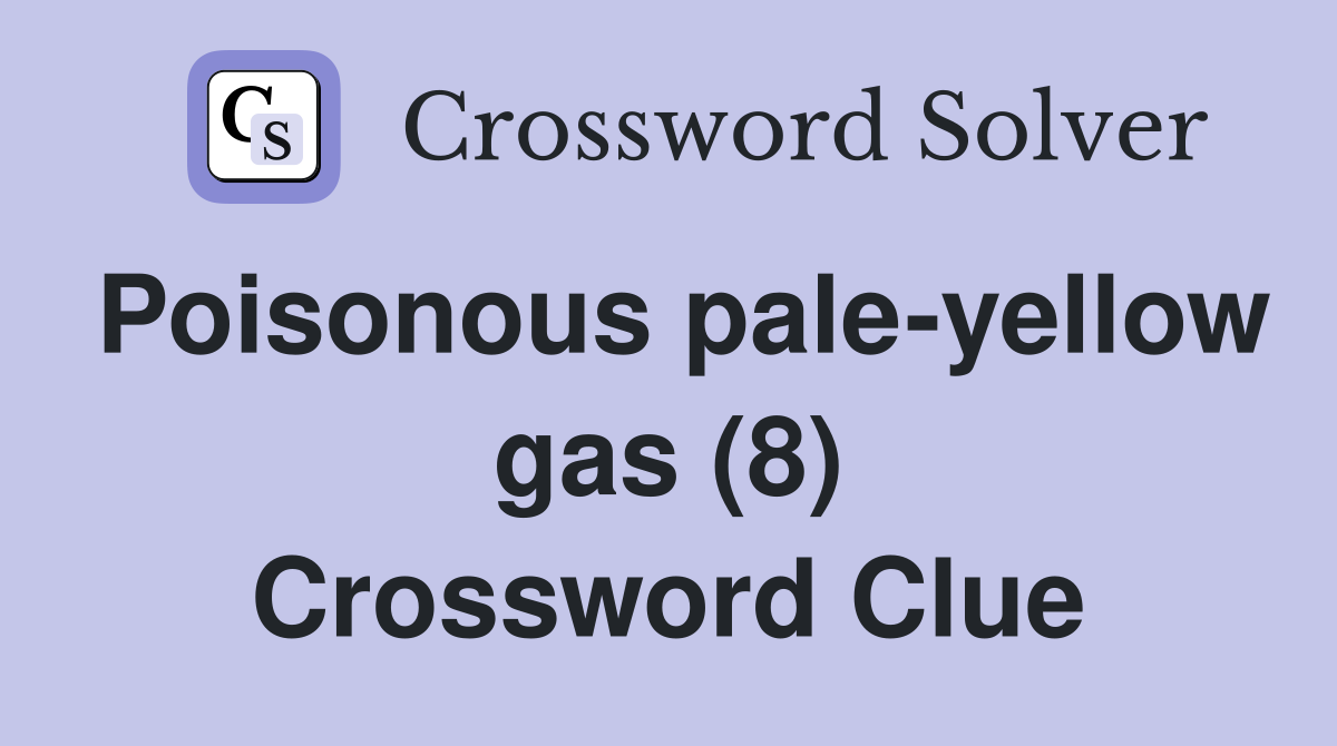 Poisonous pale-yellow gas (8) Crossword Clue