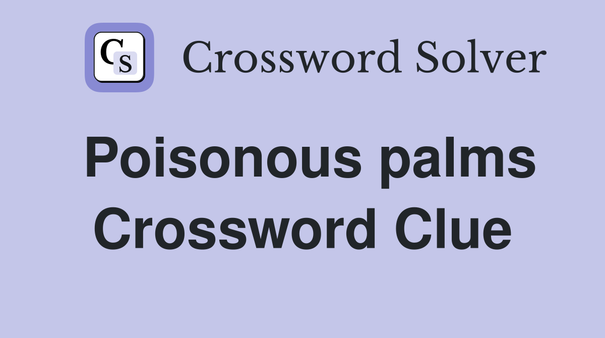 Poisonous palms Crossword Clue