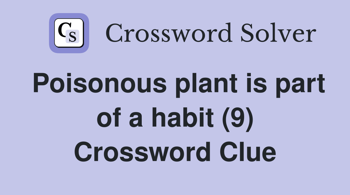 Poisonous plant is part of a habit (9) Crossword Clue