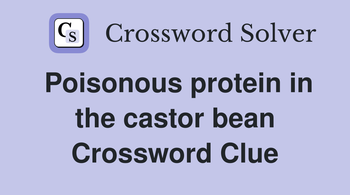 Poisonous protein in the castor bean Crossword Clue